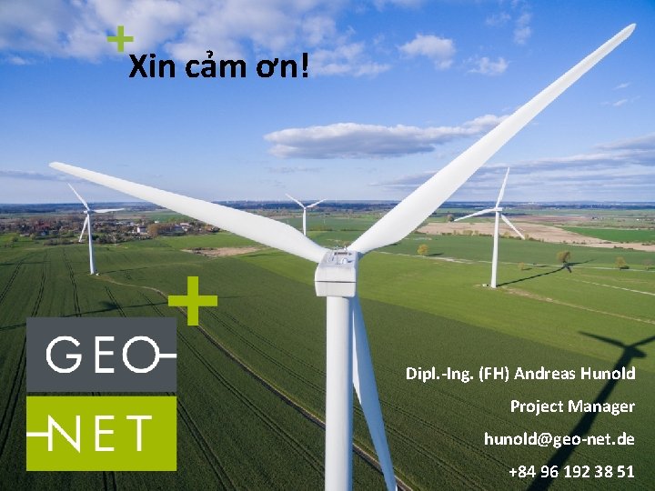 Xin cảm ơn! Dipl. -Ing. (FH) Andreas Hunold Project Manager hunold@geo-net. de +84 96