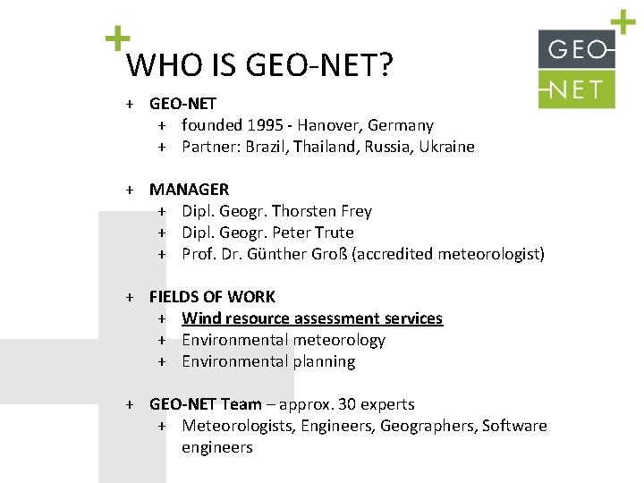 WHO IS GEO-NET? + GEO-NET + founded 1995 - Hanover, Germany + Partner: Brazil,