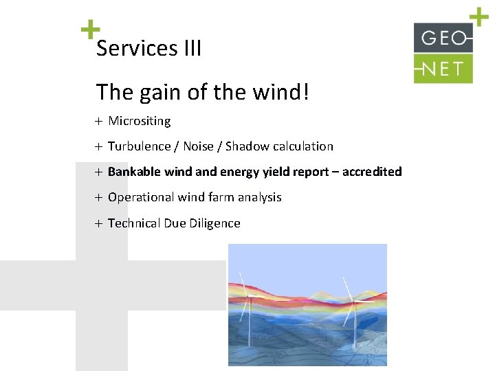 Services III The gain of the wind! Micrositing Turbulence / Noise / Shadow calculation