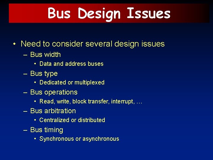 Bus Design Issues • Need to consider several design issues – Bus width •