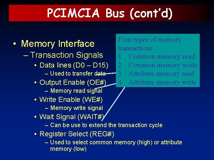 PCIMCIA Bus (cont’d) • Memory Interface – Transaction Signals • Data lines (D 0