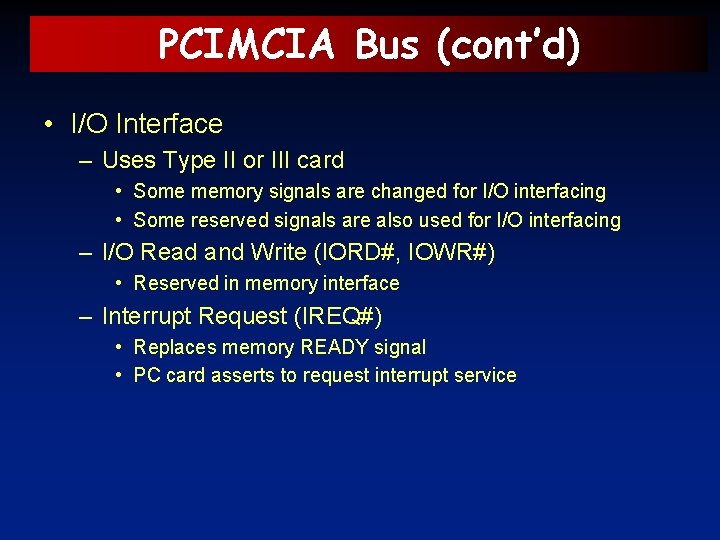 PCIMCIA Bus (cont’d) • I/O Interface – Uses Type II or III card •