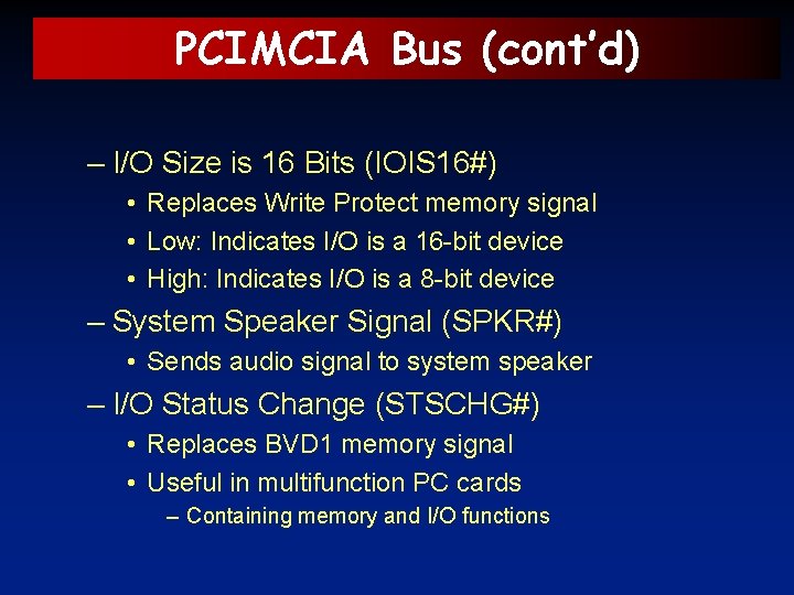 PCIMCIA Bus (cont’d) – I/O Size is 16 Bits (IOIS 16#) • Replaces Write