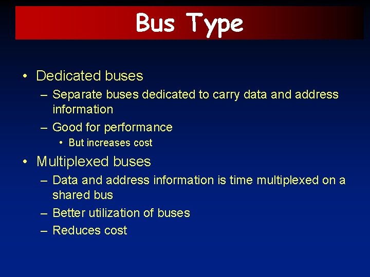 Bus Type • Dedicated buses – Separate buses dedicated to carry data and address