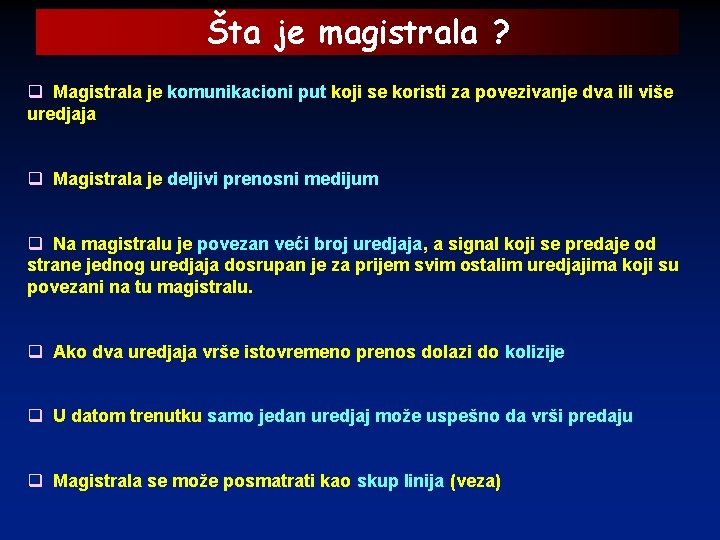 Šta je magistrala ? q Magistrala je komunikacioni put koji se koristi za povezivanje