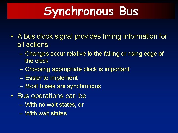 Synchronous Bus • A bus clock signal provides timing information for all actions –