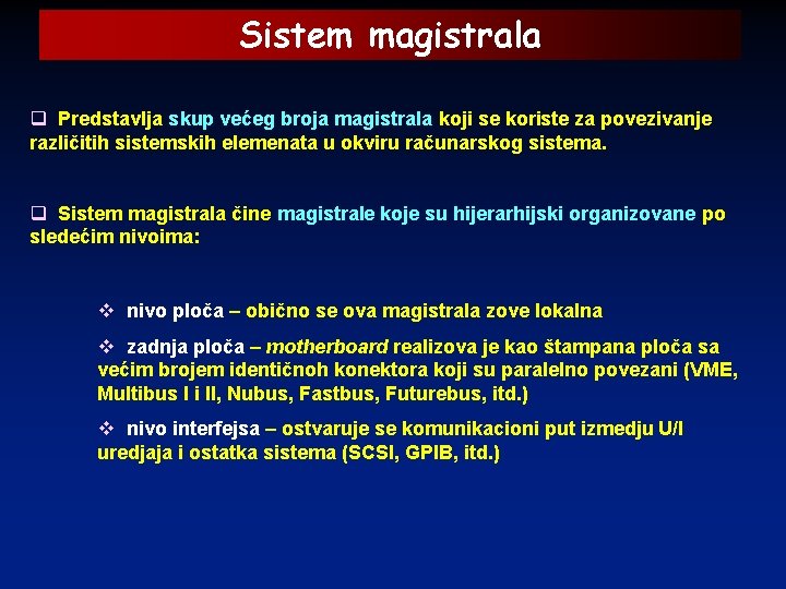 Sistem magistrala q Predstavlja skup većeg broja magistrala koji se koriste za povezivanje različitih