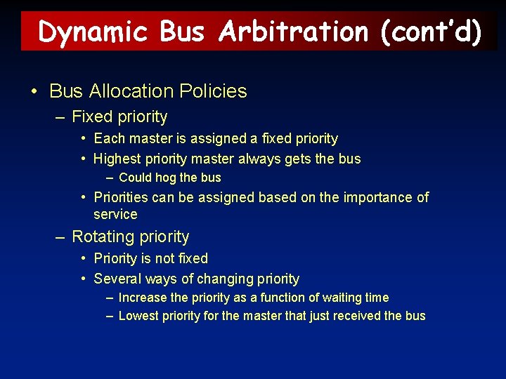 Dynamic Bus Arbitration (cont’d) • Bus Allocation Policies – Fixed priority • Each master