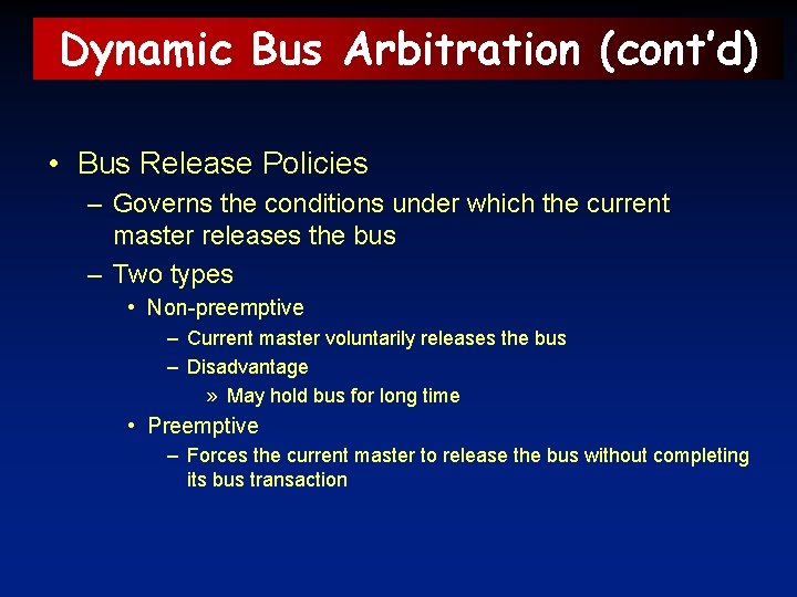 Dynamic Bus Arbitration (cont’d) • Bus Release Policies – Governs the conditions under which