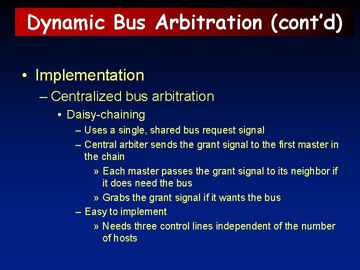 Dynamic Bus Arbitration (cont’d) • Implementation – Centralized bus arbitration • Daisy-chaining – Uses