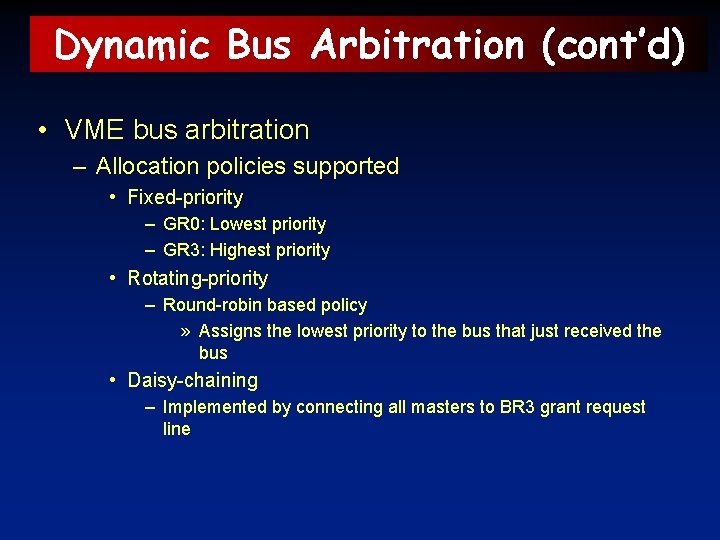 Dynamic Bus Arbitration (cont’d) • VME bus arbitration – Allocation policies supported • Fixed-priority