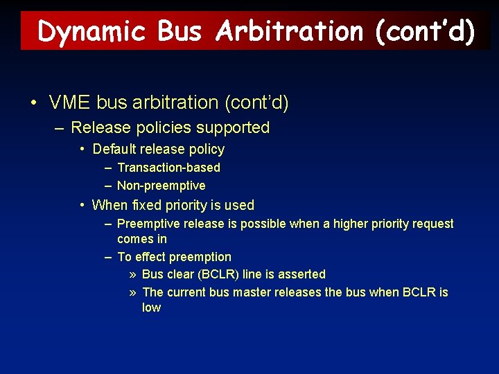 Dynamic Bus Arbitration (cont’d) • VME bus arbitration (cont’d) – Release policies supported •