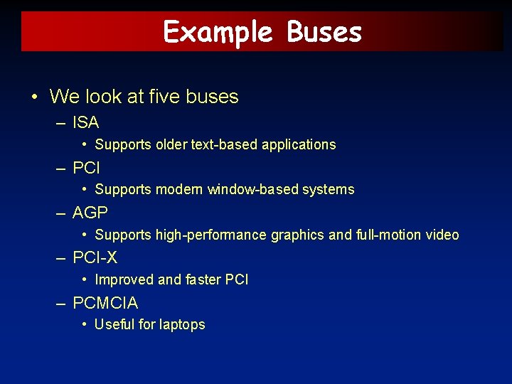 Example Buses • We look at five buses – ISA • Supports older text-based