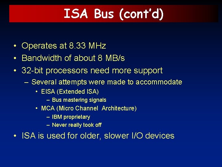 ISA Bus (cont’d) • Operates at 8. 33 MHz • Bandwidth of about 8