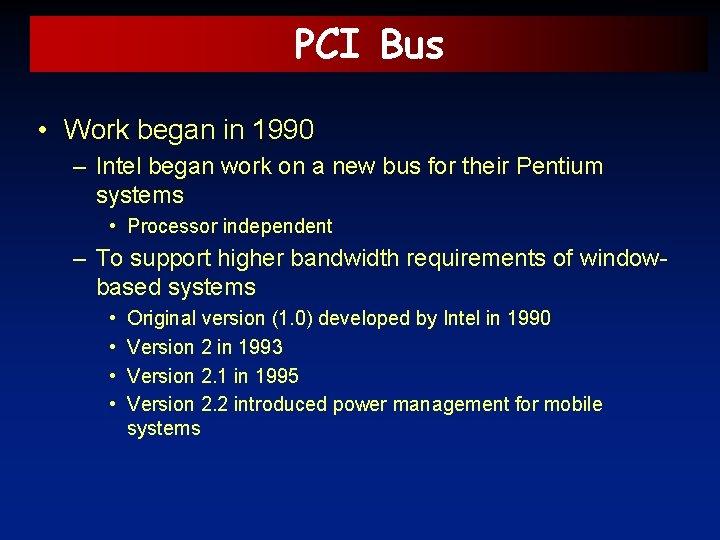 PCI Bus • Work began in 1990 – Intel began work on a new