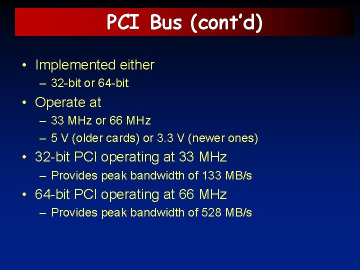 PCI Bus (cont’d) • Implemented either – 32 -bit or 64 -bit • Operate