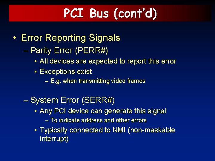 PCI Bus (cont’d) • Error Reporting Signals – Parity Error (PERR#) • All devices