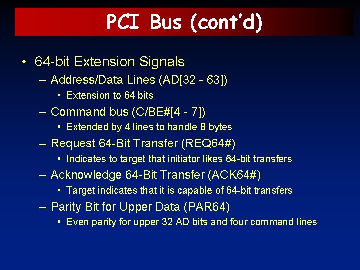 PCI Bus (cont’d) • 64 -bit Extension Signals – Address/Data Lines (AD[32 - 63])