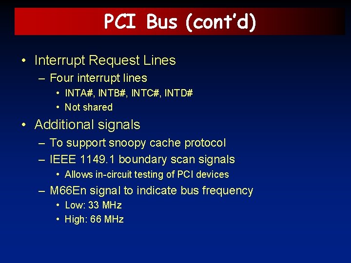 PCI Bus (cont’d) • Interrupt Request Lines – Four interrupt lines • INTA#, INTB#,