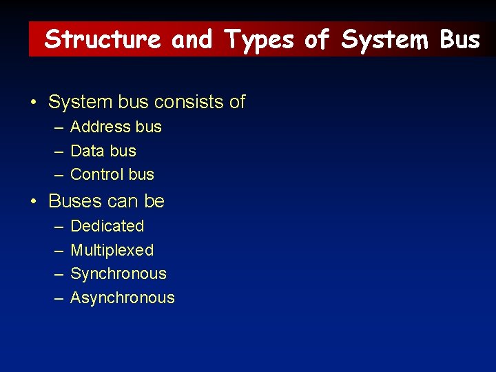 Structure and Types of System Bus • System bus consists of – Address bus