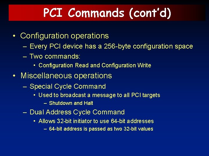 PCI Commands (cont’d) • Configuration operations – Every PCI device has a 256 -byte