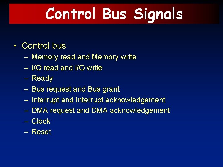 Control Bus Signals • Control bus – – – – Memory read and Memory