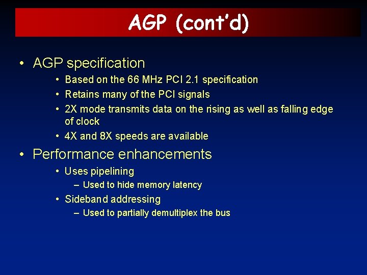 AGP (cont’d) • AGP specification • Based on the 66 MHz PCI 2. 1