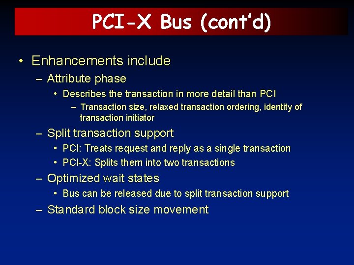 PCI-X Bus (cont’d) • Enhancements include – Attribute phase • Describes the transaction in