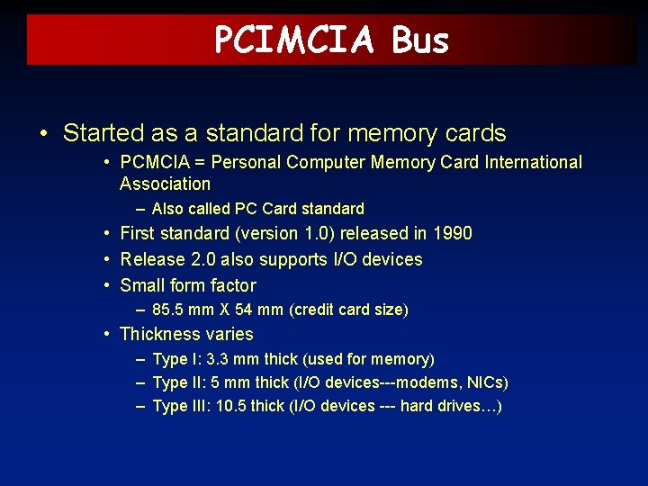 PCIMCIA Bus • Started as a standard for memory cards • PCMCIA = Personal