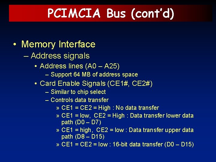 PCIMCIA Bus (cont’d) • Memory Interface – Address signals • Address lines (A 0