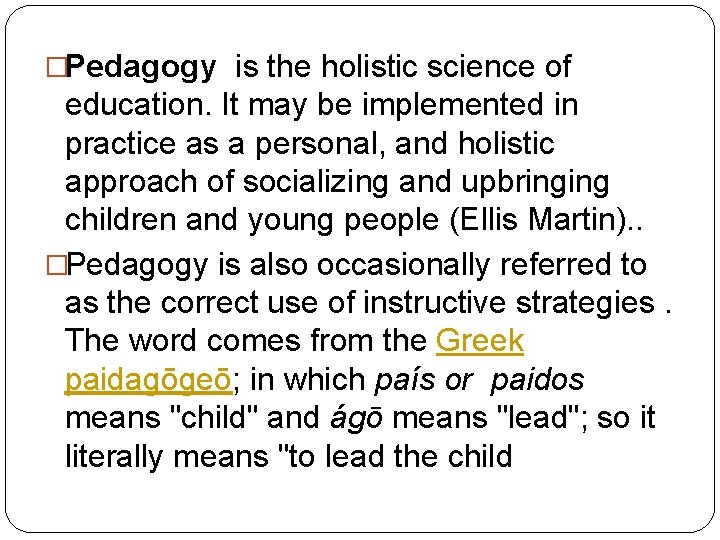 �Pedagogy is the holistic science of education. It may be implemented in practice as �Pedagogy is the holistic science of education. It may be implemented in practice as