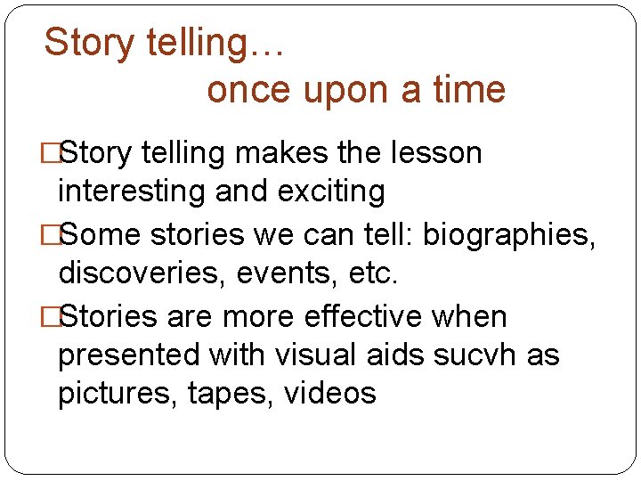 Story telling… once upon a time �Story telling makes the lesson interesting and exciting Story telling… once upon a time �Story telling makes the lesson interesting and exciting