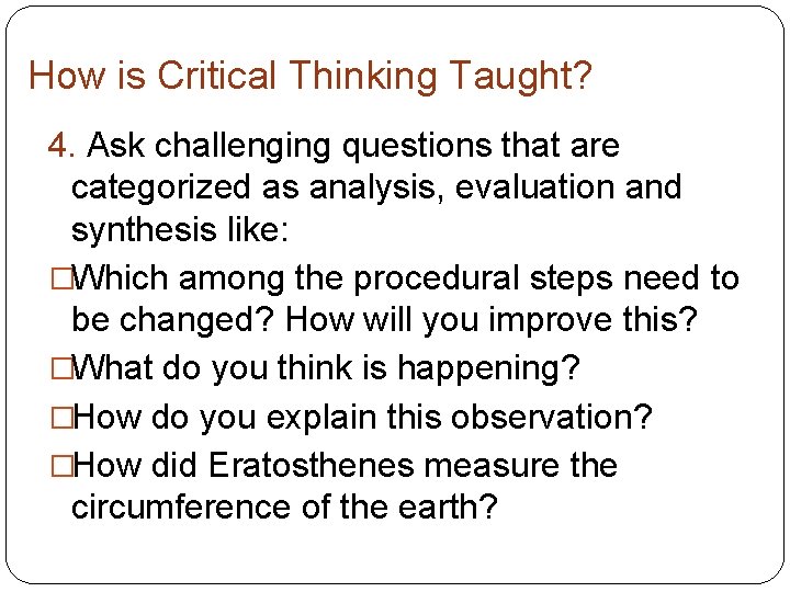 How is Critical Thinking Taught? 4. Ask challenging questions that are categorized as analysis, How is Critical Thinking Taught? 4. Ask challenging questions that are categorized as analysis,