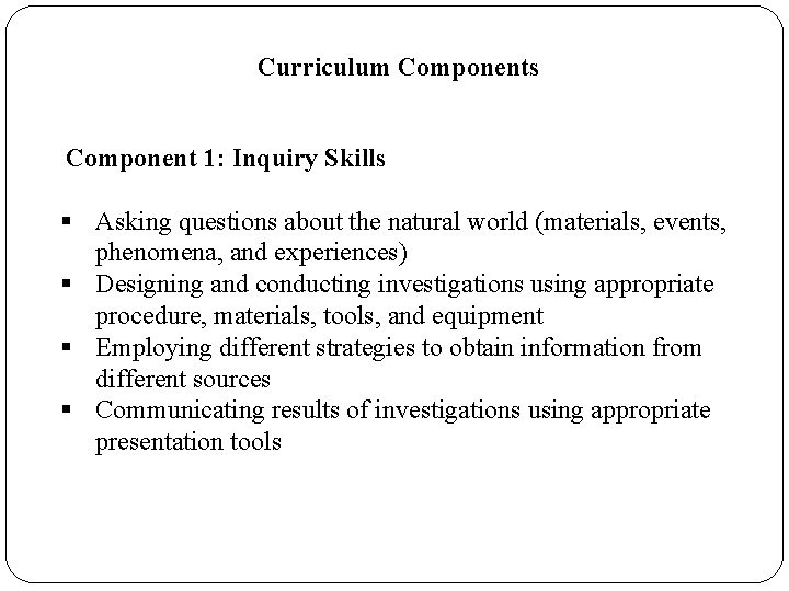 Curriculum Components Component 1: Inquiry Skills § Asking questions about the natural world (materials, Curriculum Components Component 1: Inquiry Skills § Asking questions about the natural world (materials,