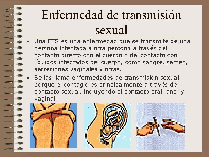 Enfermedad de transmisión sexual • Una ETS es una enfermedad que se transmite de