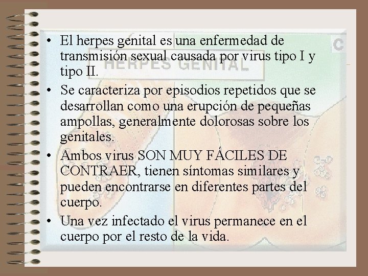  • El herpes genital es una enfermedad de transmisión sexual causada por virus