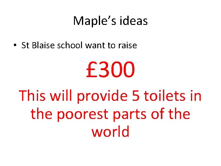 Maple’s ideas • St Blaise school want to raise £ 300 This will provide