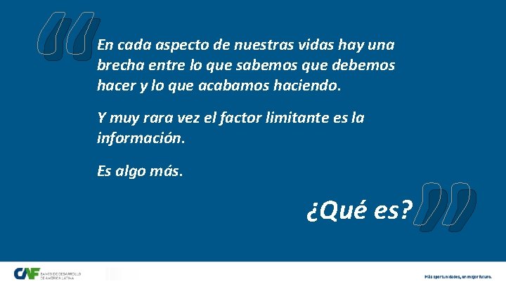 “ En cada aspecto de nuestras vidas hay una brecha entre lo que sabemos