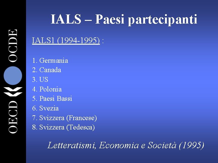 IALS – Paesi partecipanti IALS 1 (1994 -1995) : 1. Germania 2. Canada 3.