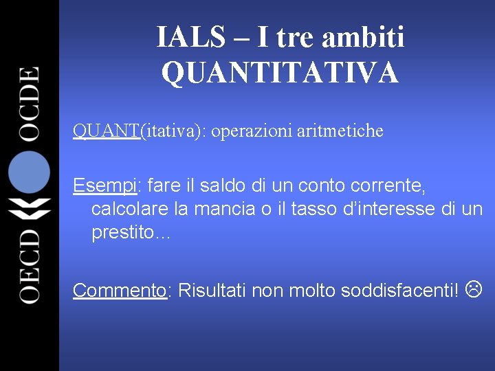 IALS – I tre ambiti QUANTITATIVA QUANT(itativa): operazioni aritmetiche Esempi: fare il saldo di