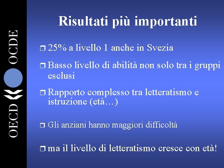 Risultati più importanti r 25% a livello 1 anche in Svezia r Basso livello