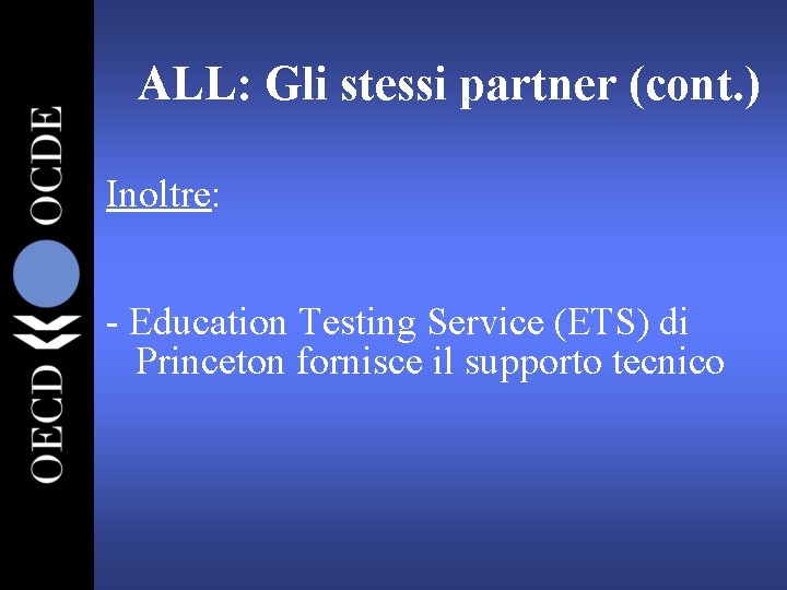 ALL: Gli stessi partner (cont. ) Inoltre: - Education Testing Service (ETS) di Princeton