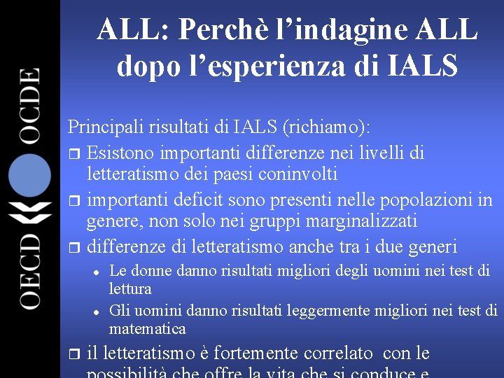 ALL: Perchè l’indagine ALL dopo l’esperienza di IALS Principali risultati di IALS (richiamo): r