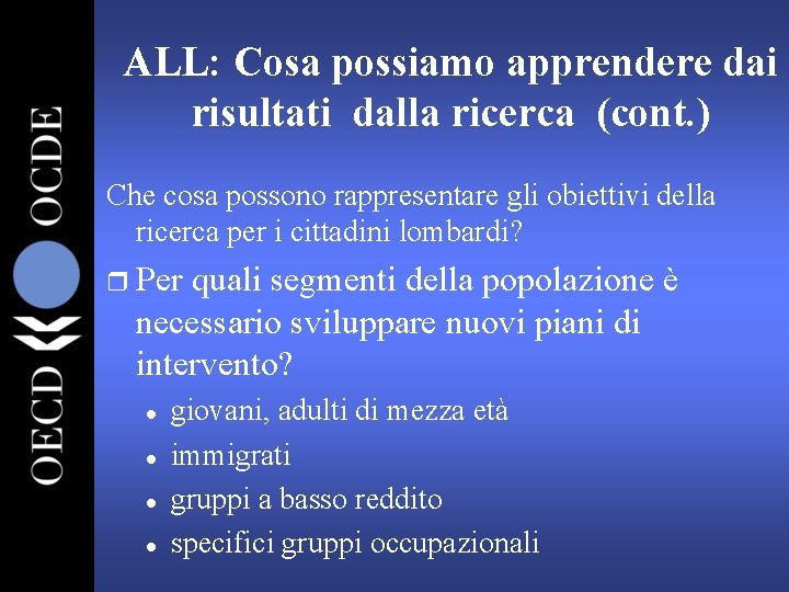 ALL: Cosa possiamo apprendere dai risultati dalla ricerca (cont. ) Che cosa possono rappresentare