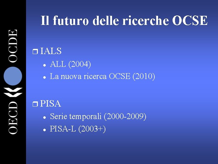 Il futuro delle ricerche OCSE r IALS l l ALL (2004) La nuova ricerca