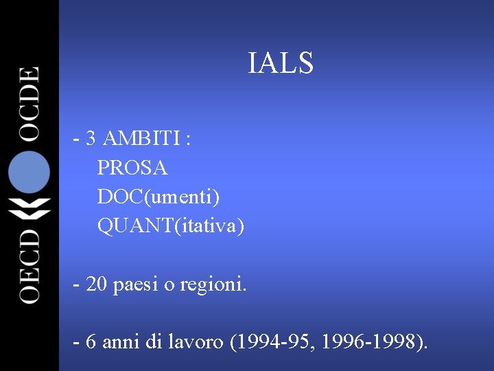 IALS - 3 AMBITI : PROSA DOC(umenti) QUANT(itativa) - 20 paesi o regioni. -