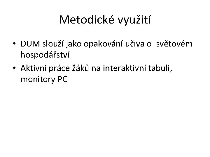 Metodické využití • DUM slouží jako opakování učiva o světovém hospodářství • Aktivní práce