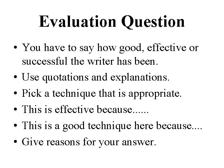 Evaluation Question • You have to say how good, effective or successful the writer