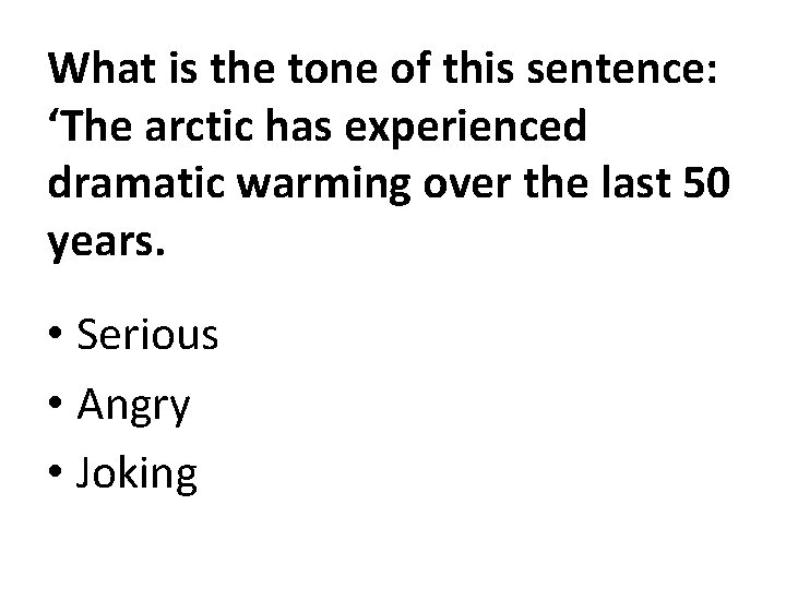 What is the tone of this sentence: ‘The arctic has experienced dramatic warming over