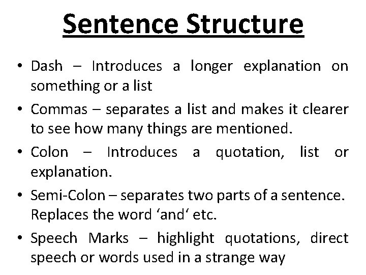 Sentence Structure • Dash – Introduces a longer explanation on something or a list